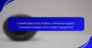 Crowdfunded Comic Projects: community support, innovative concepts, direct reader engagement