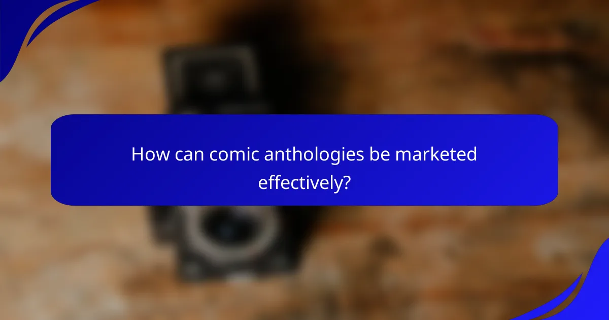 How can comic anthologies be marketed effectively?
