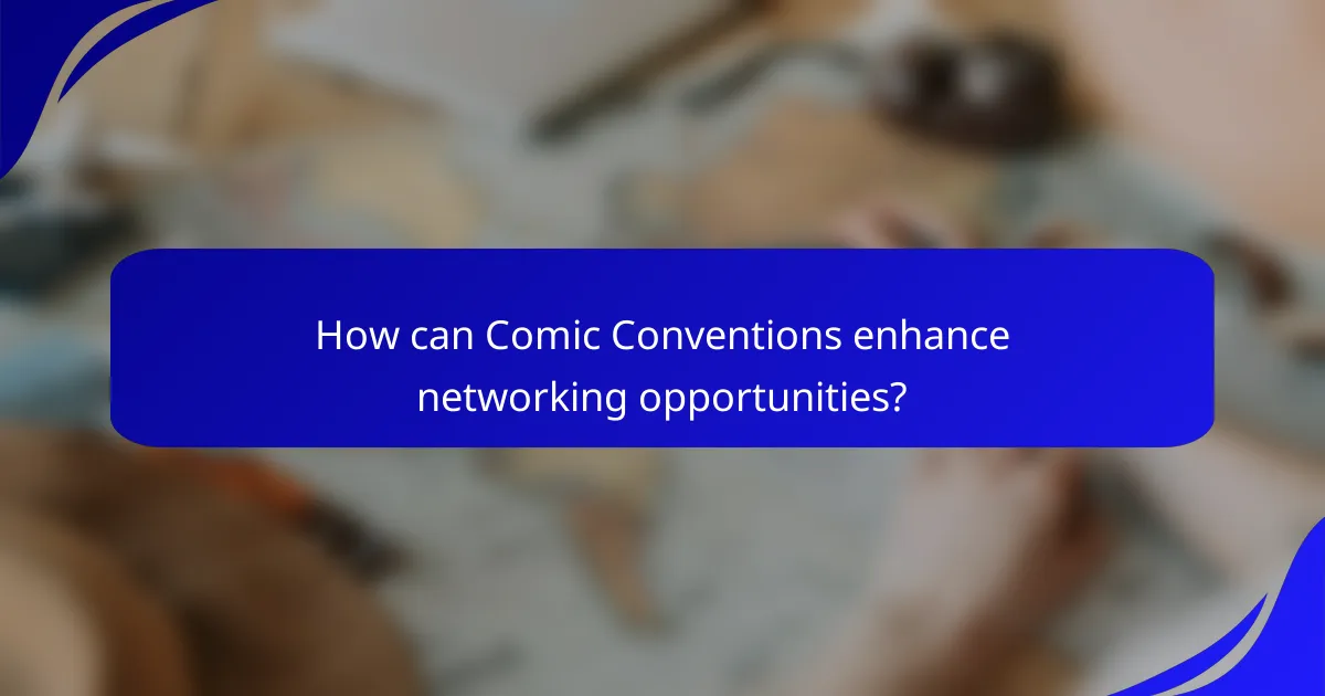 How can Comic Conventions enhance networking opportunities?