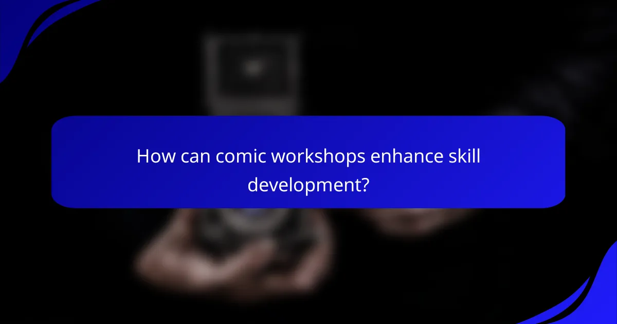 How can comic workshops enhance skill development?