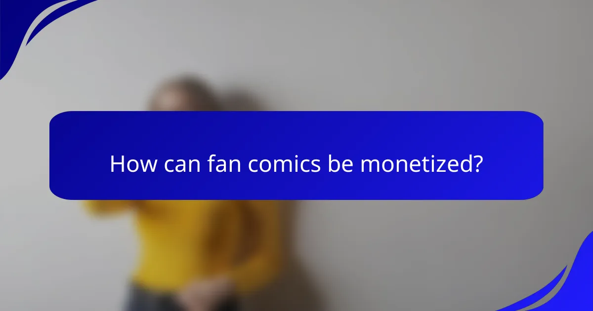 How can fan comics be monetized?