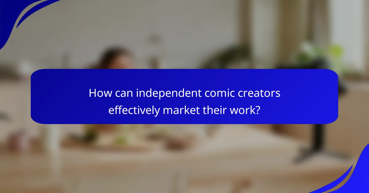 How can independent comic creators effectively market their work?