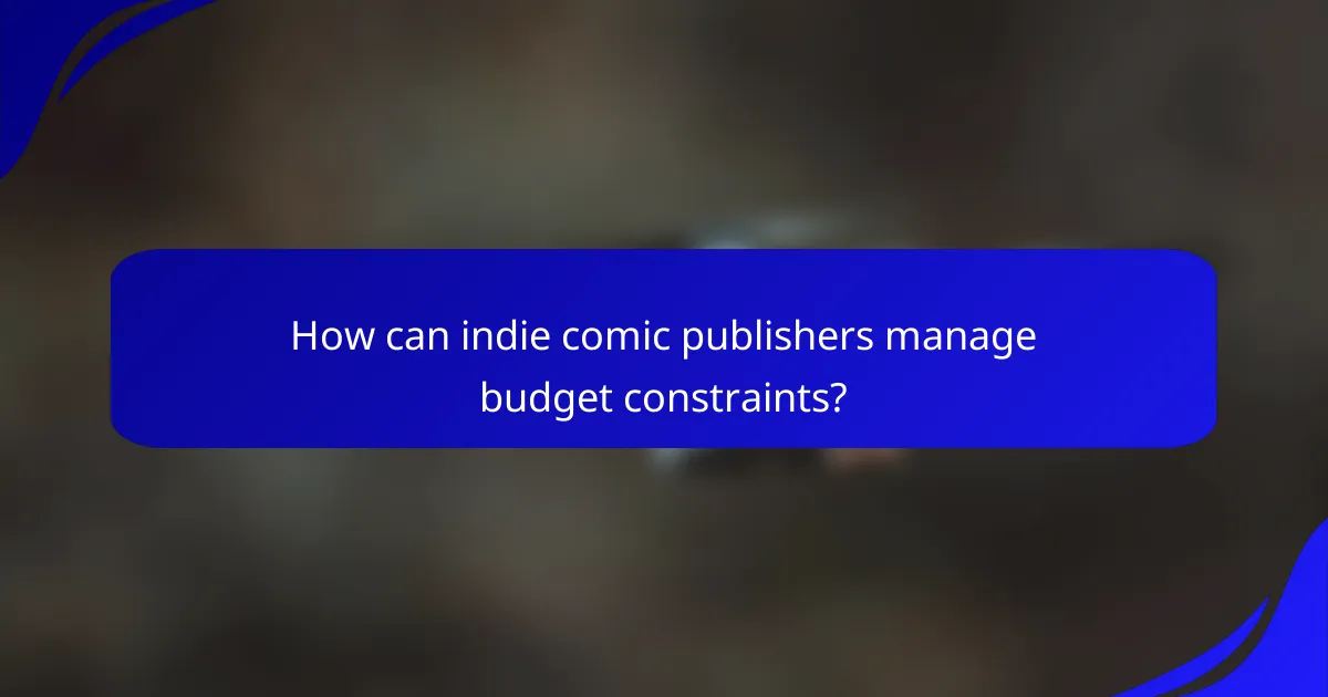 How can indie comic publishers manage budget constraints?
