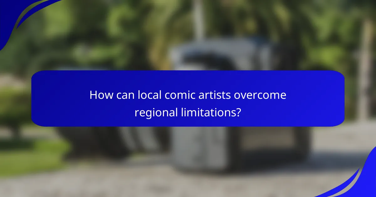 How can local comic artists overcome regional limitations?