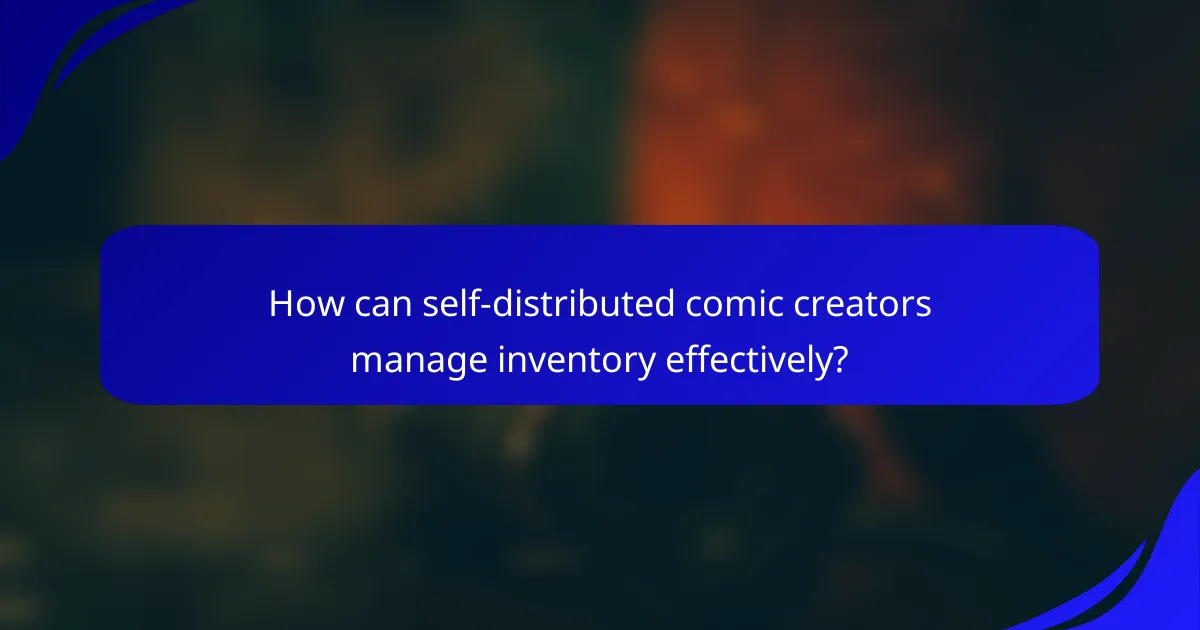How can self-distributed comic creators manage inventory effectively?