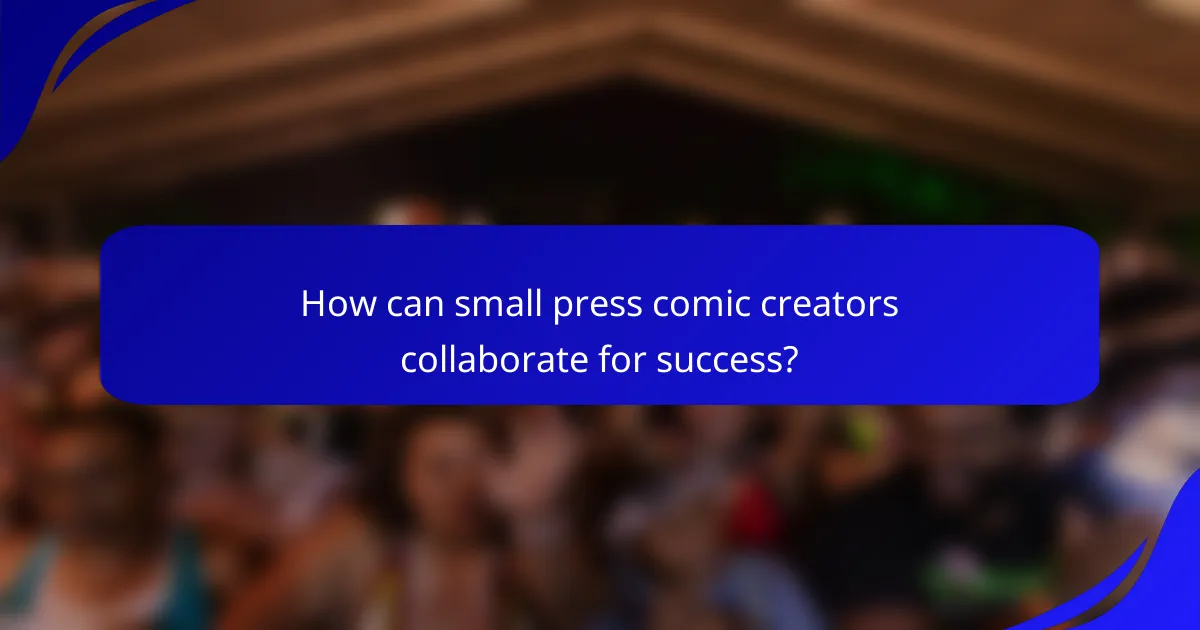 How can small press comic creators collaborate for success?