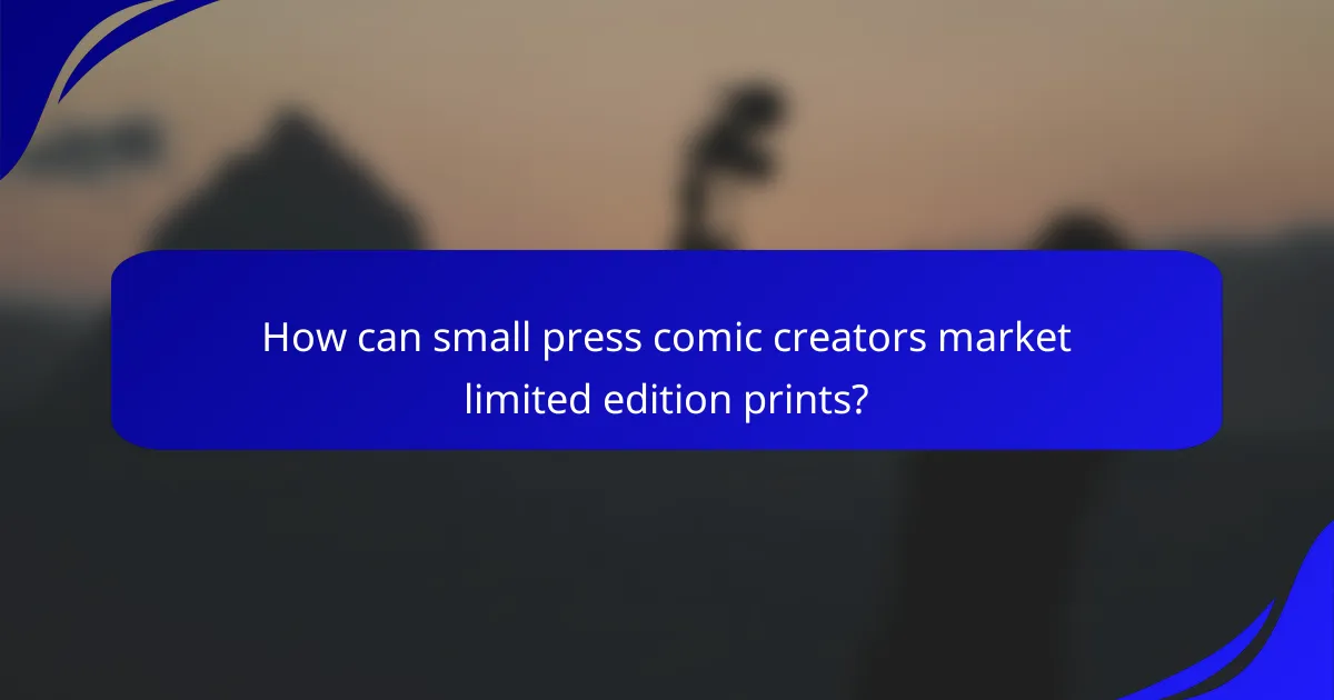 How can small press comic creators market limited edition prints?