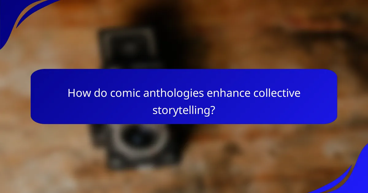 How do comic anthologies enhance collective storytelling?