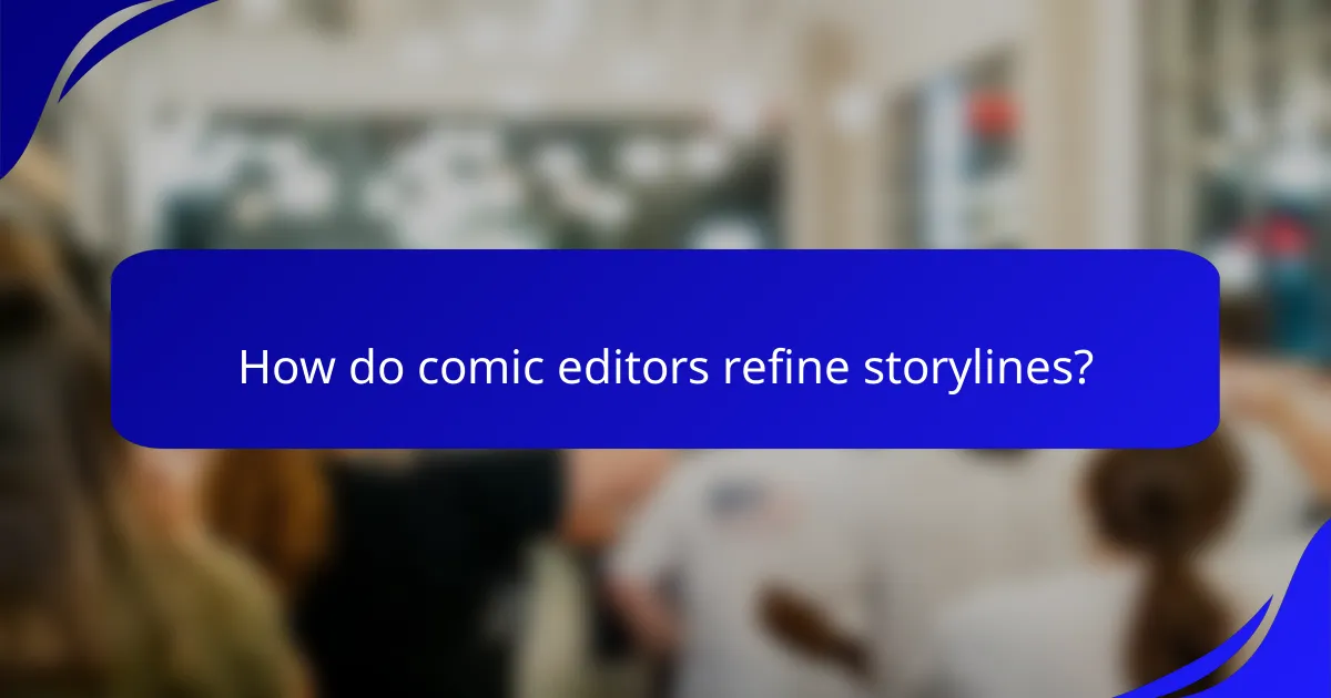 How do comic editors refine storylines?