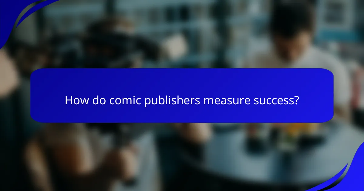 How do comic publishers measure success?