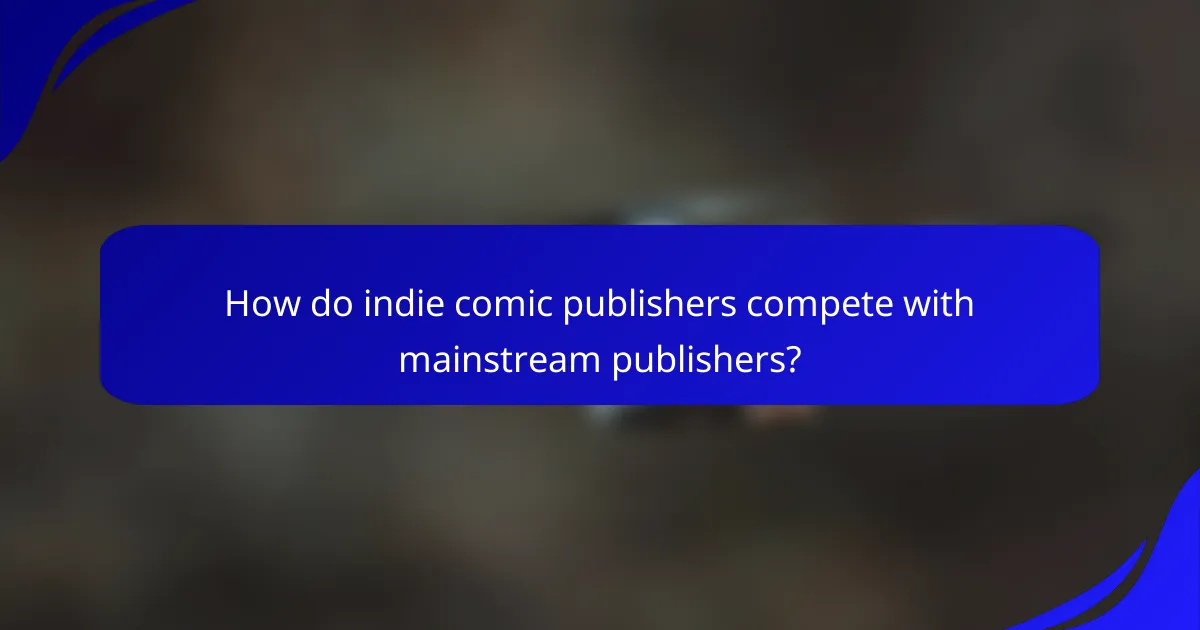 How do indie comic publishers compete with mainstream publishers?