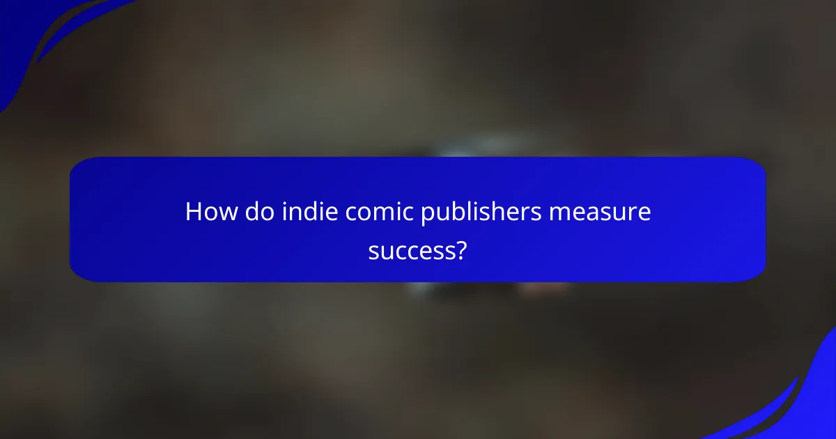 How do indie comic publishers measure success?