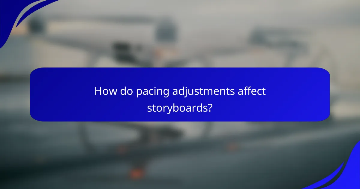 How do pacing adjustments affect storyboards?