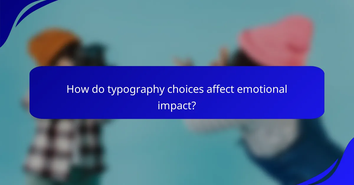 How do typography choices affect emotional impact?