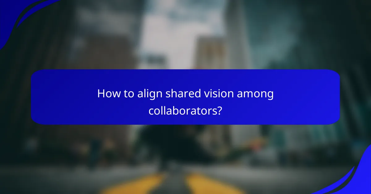 How to align shared vision among collaborators?