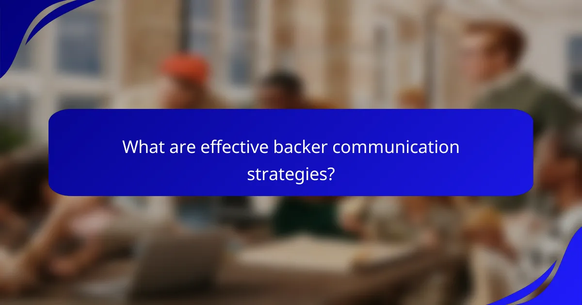 What are effective backer communication strategies?