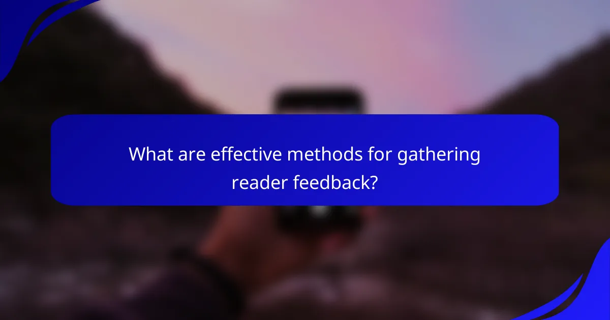 What are effective methods for gathering reader feedback?
