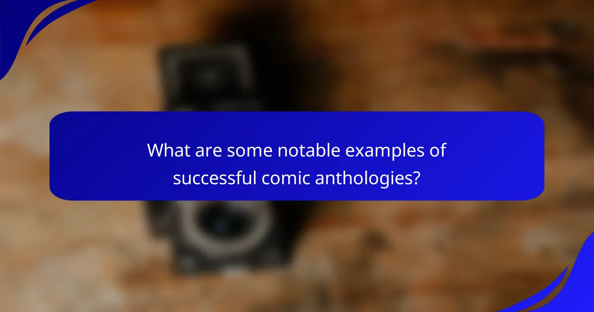 What are some notable examples of successful comic anthologies?