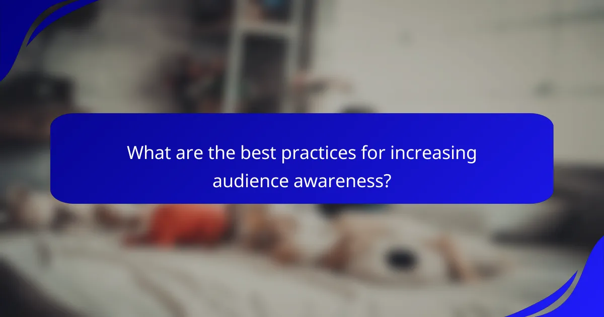 What are the best practices for increasing audience awareness?