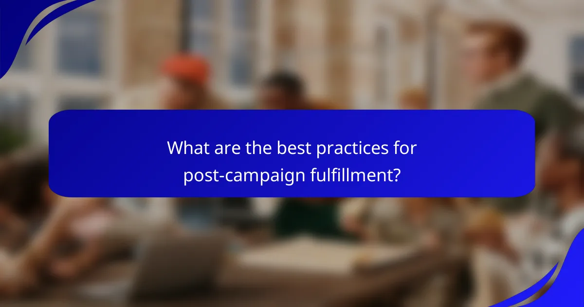 What are the best practices for post-campaign fulfillment?
