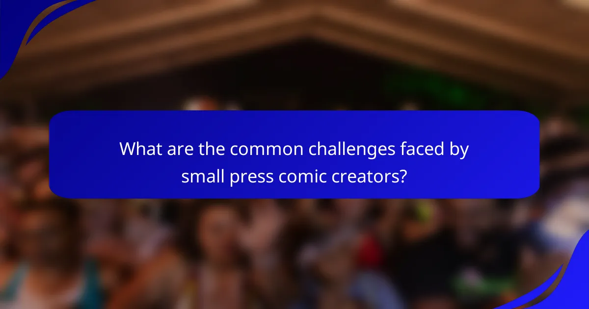 What are the common challenges faced by small press comic creators?