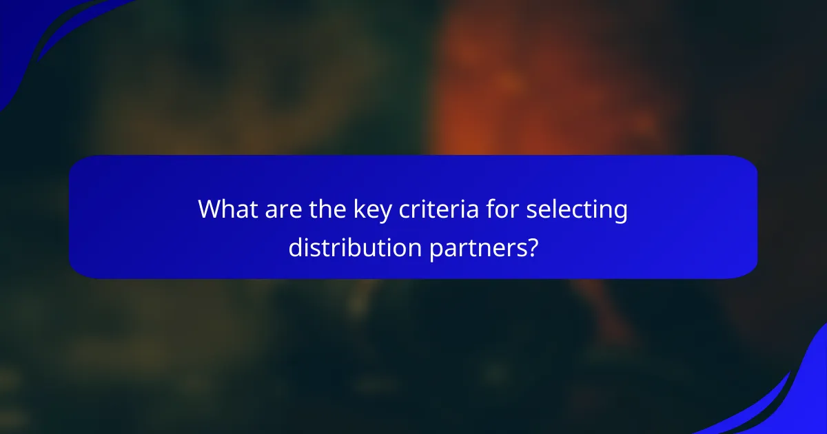 What are the key criteria for selecting distribution partners?