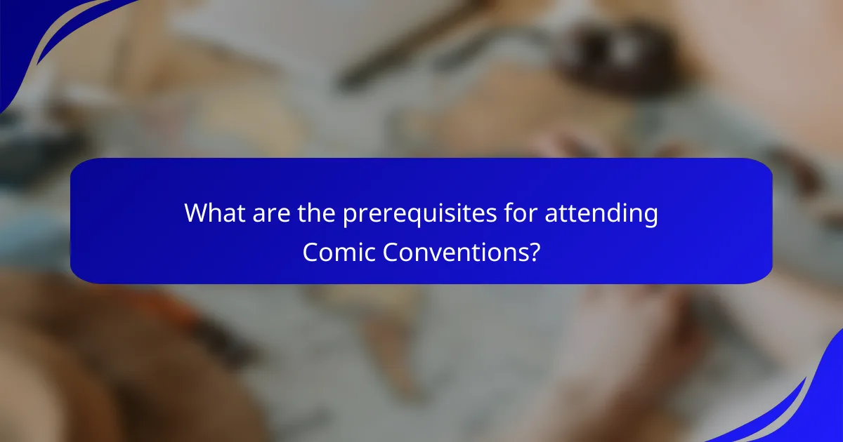 What are the prerequisites for attending Comic Conventions?
