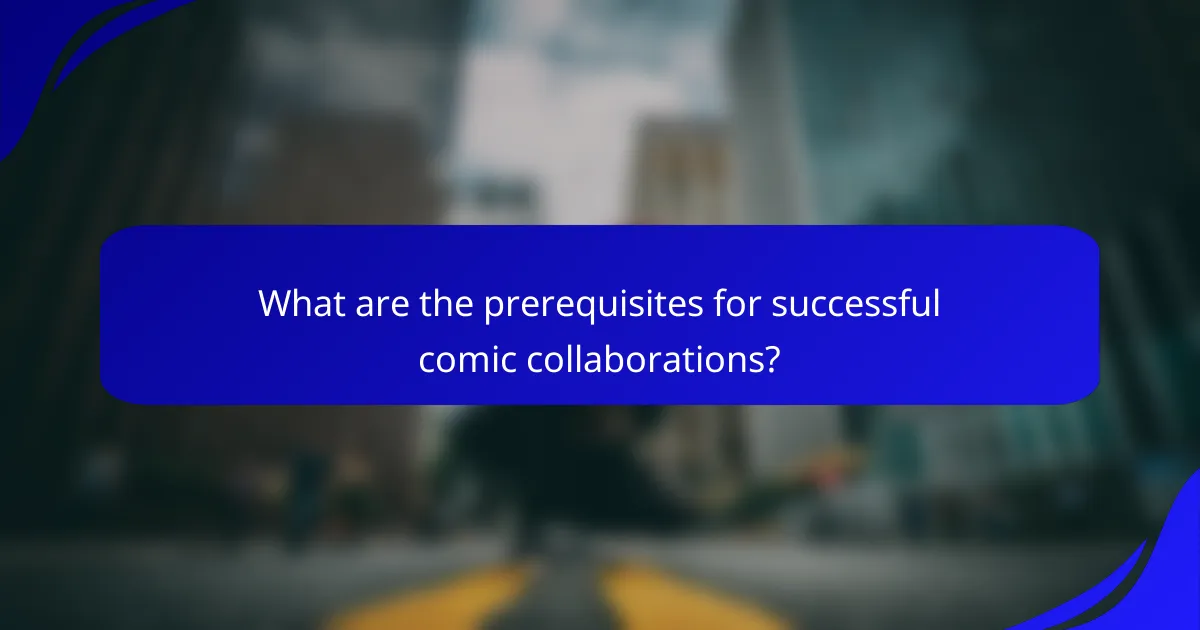 What are the prerequisites for successful comic collaborations?