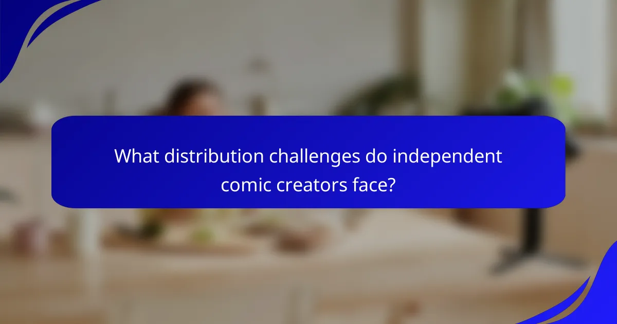 What distribution challenges do independent comic creators face?