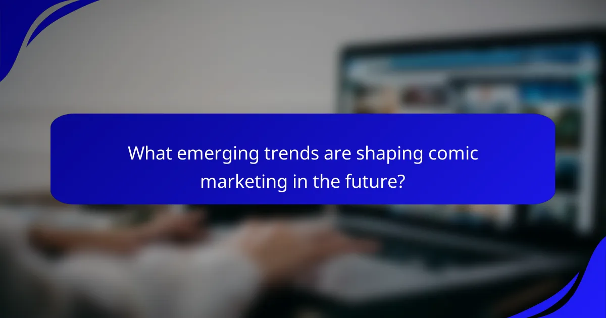 What emerging trends are shaping comic marketing in the future?