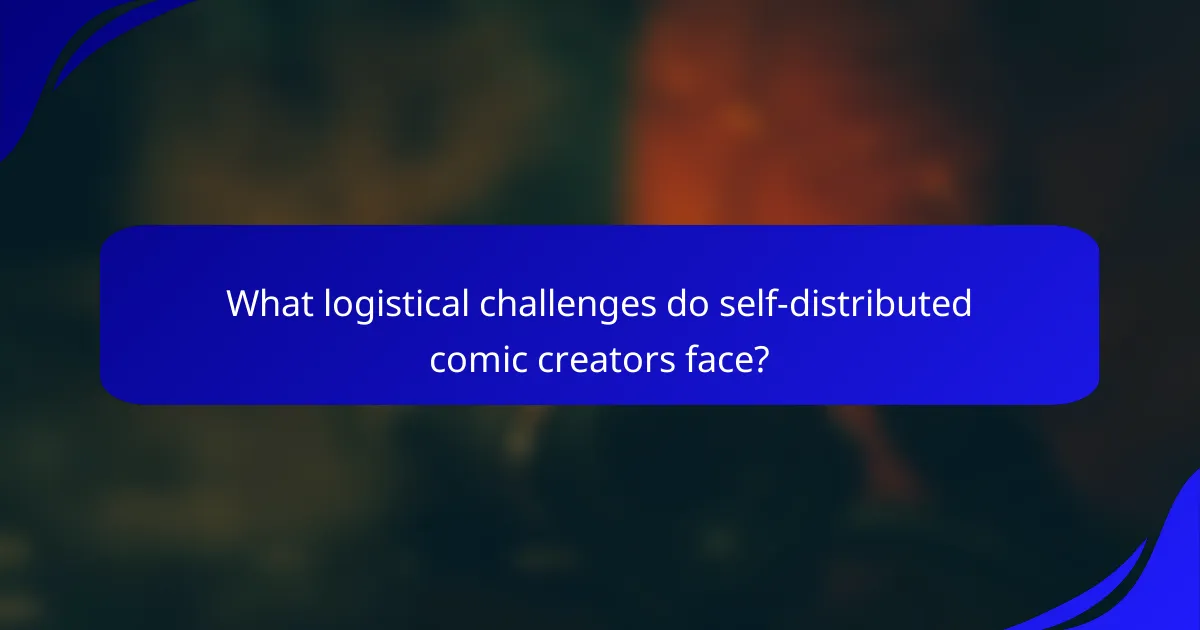 What logistical challenges do self-distributed comic creators face?
