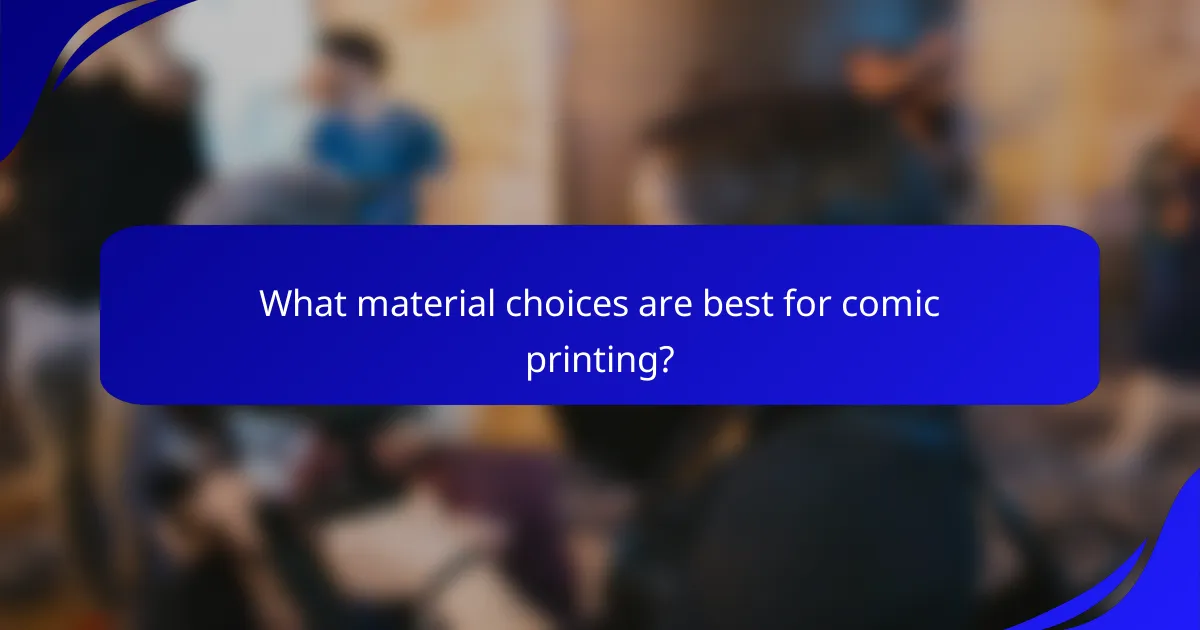 What material choices are best for comic printing?