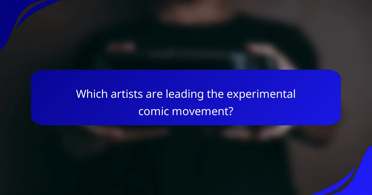 Which artists are leading the experimental comic movement?