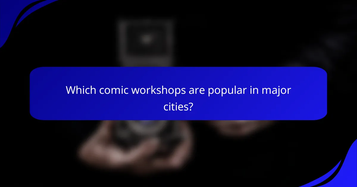 Which comic workshops are popular in major cities?